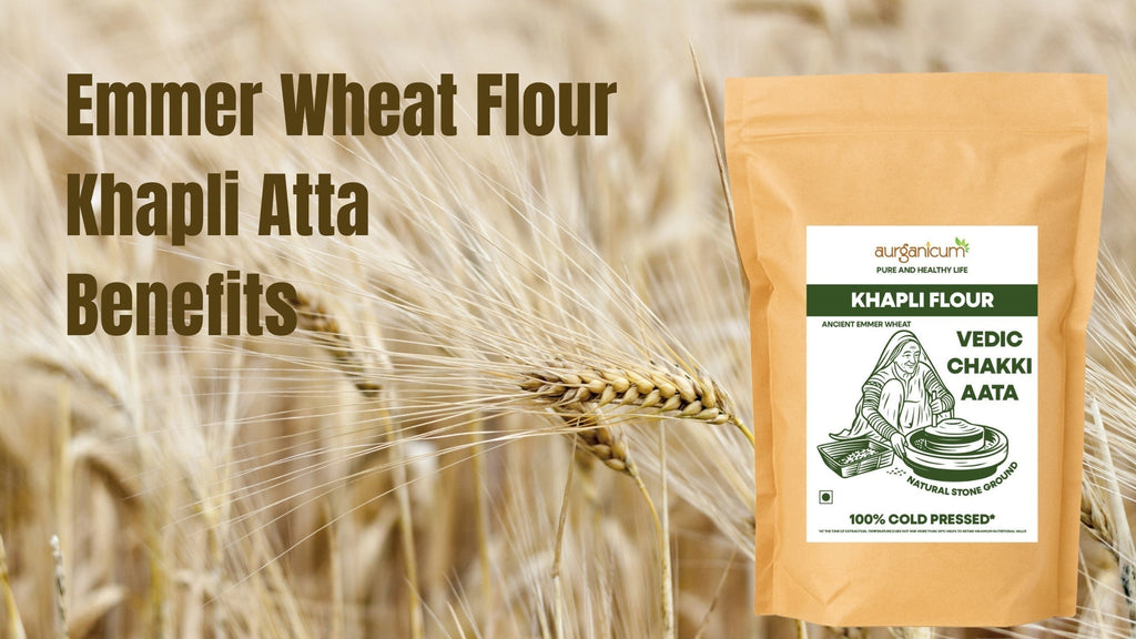 Khapli Atta Benefits: Why This Ancient Wheat Is a Modern Superfood